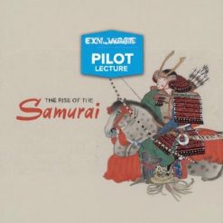 Pilot Lecture: The Rise of the Samurai