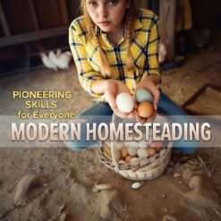 Pioneering Skills for Everyone: Modern Homesteading