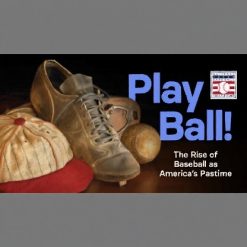 Play Ball! The Rise of Baseball as America’s Pastime