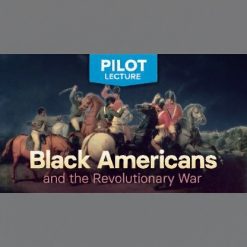Pilot Lecture: Black Americans and the Revolutionary War