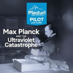 Pilot Lecture: Max Planck and the Ultraviolet Catastrophe