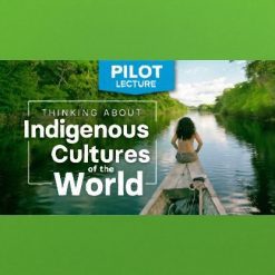 Pilot Lecture: Thinking about Indigenous Cultures of the World