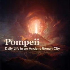 Pompeii: Daily Life in an Ancient Roman City