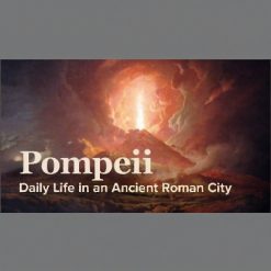 Pompeii: Daily Life in an Ancient Roman City