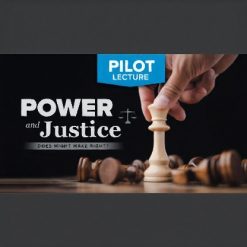 Pilot Lecture: Power and Justice—Does Might Make Right?