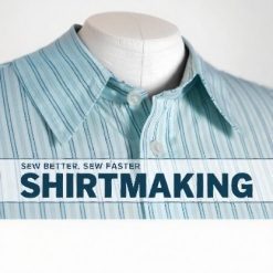 Sew Better, Sew Faster: Shirtmaking