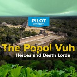 Pilot Lecture: The Popol Vuh - Heroes and Death Lords