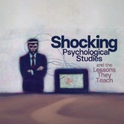 Shocking Psychological Studies and the Lessons They Teach