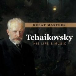 Great Masters: Tchaikovsky—His Life and Music