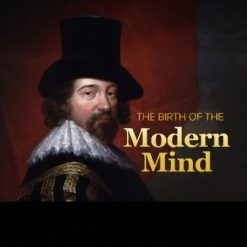 The Birth of the Modern Mind: The Intellectual History of the 17th and 18th Centuries