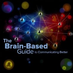 The Brain-Based Guide to Communicating Better