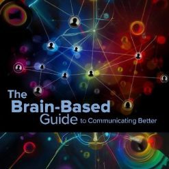 The Brain-Based Guide to Communicating Better