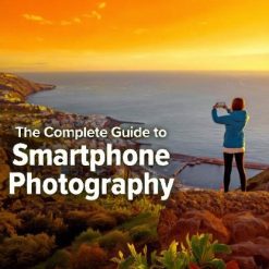 The Complete Guide to Smartphone Photography