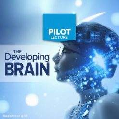 Pilot Lecture: The Developing Brain