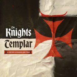 The Knights Templar: A History Strange and True