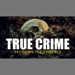 True Crime: Decoding the Evidence
