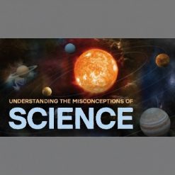 Understanding the Misconceptions of Science