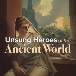 Unsung Heroes of the Ancient World
