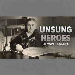 Unsung Heroes of World War II: Europe