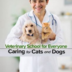 Veterinary School for Everyone: Caring for Cats and Dogs