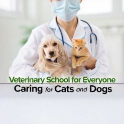 Veterinary School for Everyone: Caring for Cats and Dogs