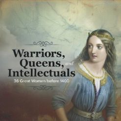Warriors, Queens, and Intellectuals: 36 Great Women before 1400