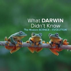 What Darwin Didn't Know: The Modern Science of Evolution