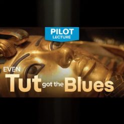 Pilot Lecture: Even Tutankhamun Got the Blues