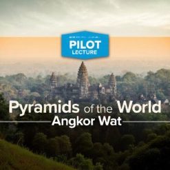 Pilot Lecture: Pyramids of the World—Angkor Wat