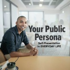 Your Public Persona: Self-Presentation in Everyday Life